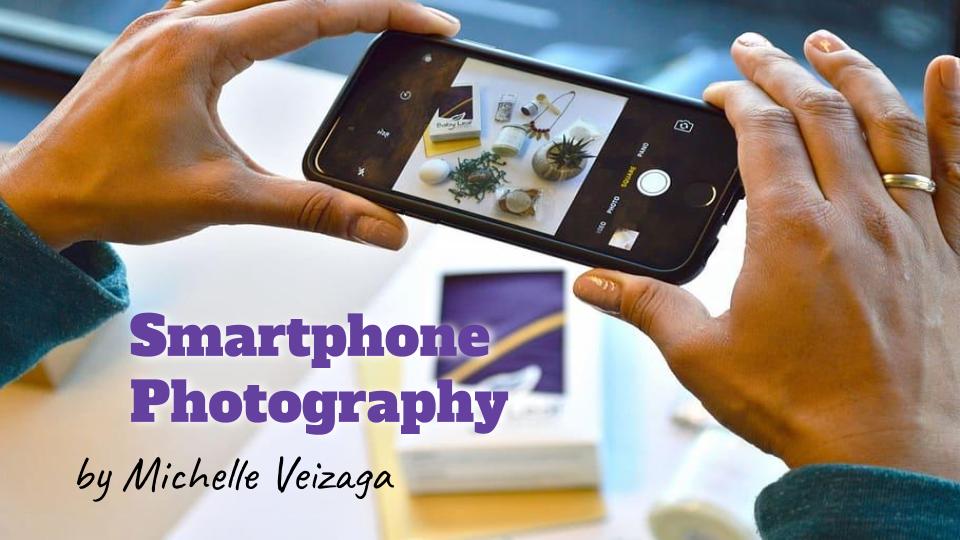 Smartphone Photography with Michelle Veizaga