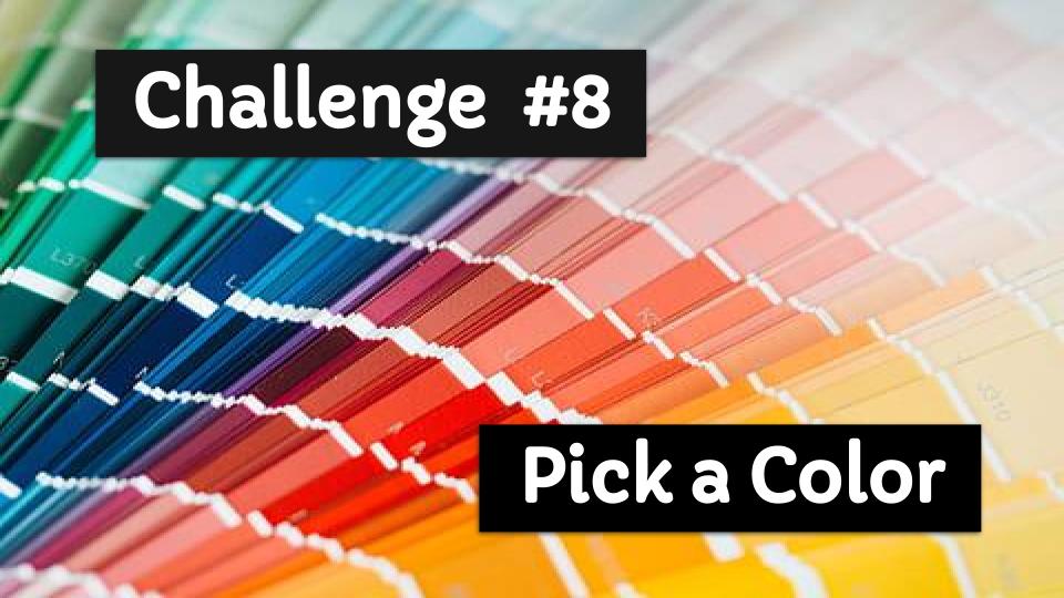 Challenge #8 – Pick a Color