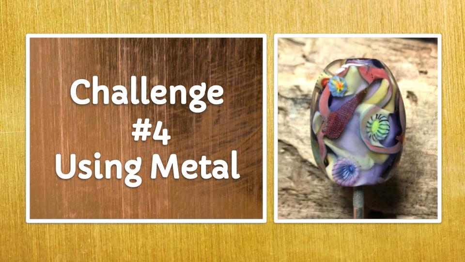 Challenge #4 Using Metal In Beads