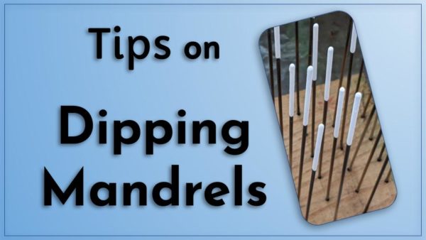 Tips on Dipping Mandrels