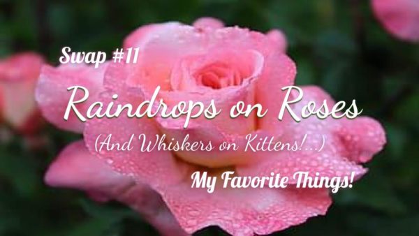 Swap #11 – Raindrops on Roses