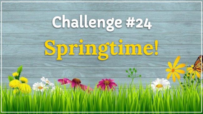 Challenge #24 – April is for Springtime