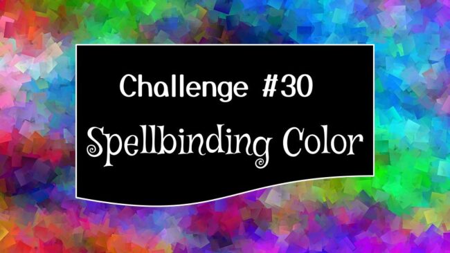 Challenge 30 Spellbinding Color