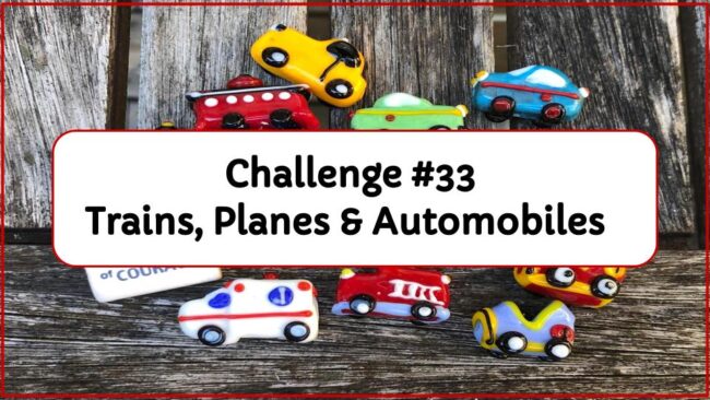 Challenge #33 – Trains, Planes & Automobiles