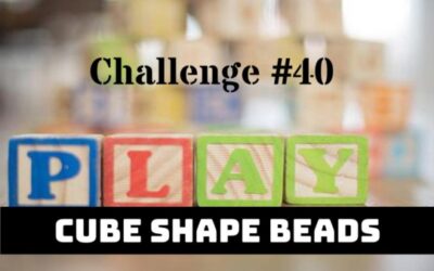 Challenge #40 Cube Shape Beads