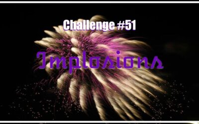 Challenge #51 – Implosions